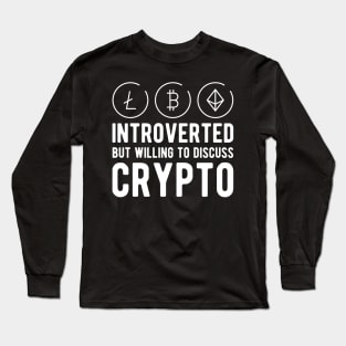 Crypto Trader - Introvert but willing to discuss crypto Long Sleeve T-Shirt